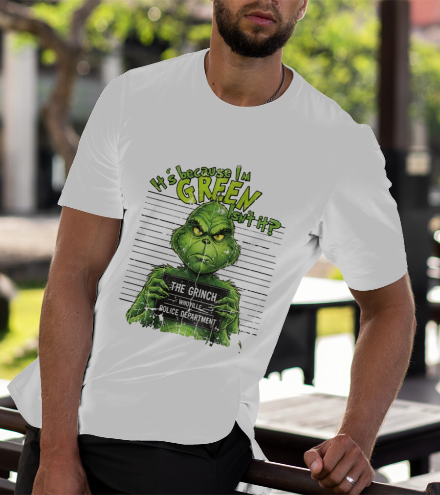 It’s Because I’m Green Isn’t It The Grinch Whoville Police Department Merry Christmas 2025 T-Shirt