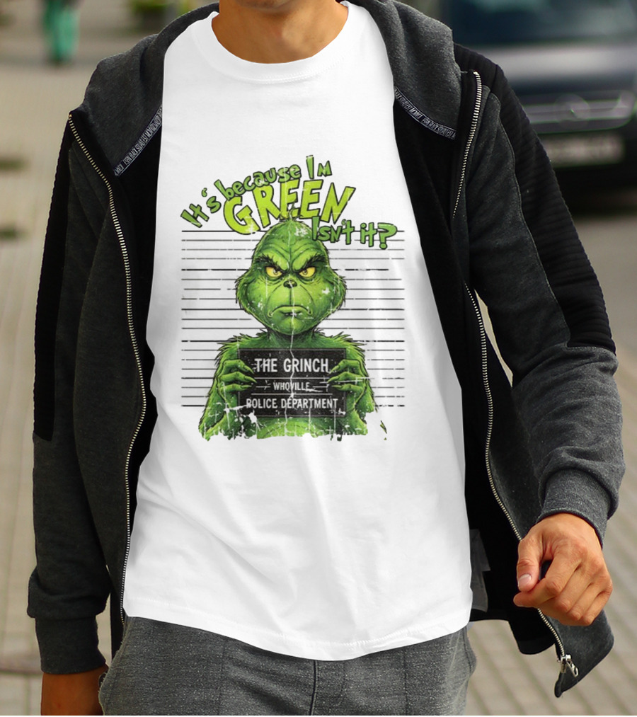 It’s Because I’m Green Isn’t It The Grinch Whoville Police Department Merry Christmas 2025 T-Shirt