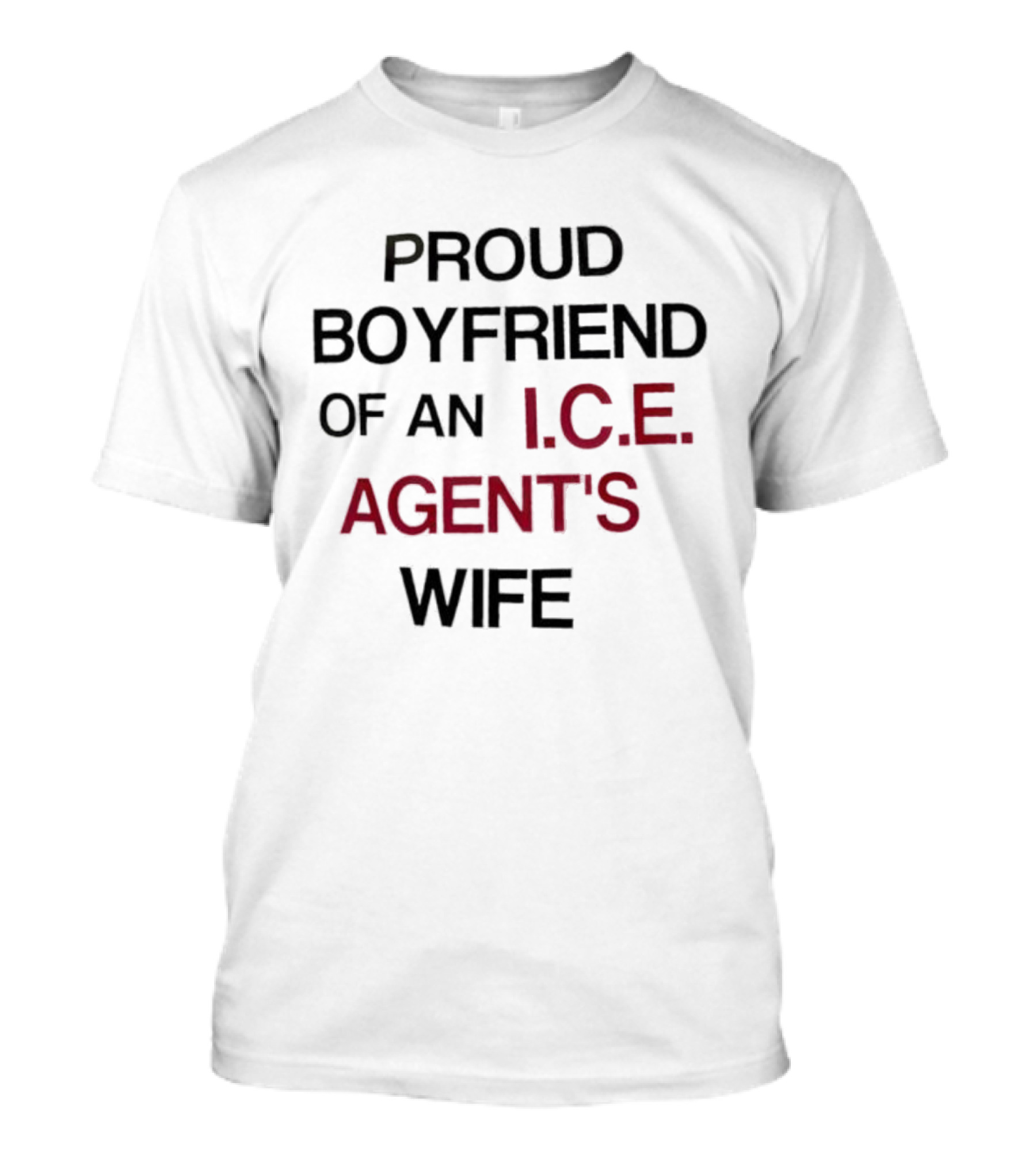 Proud Boyfriend Of An I.C.E. Agent's Wife T-Shirt