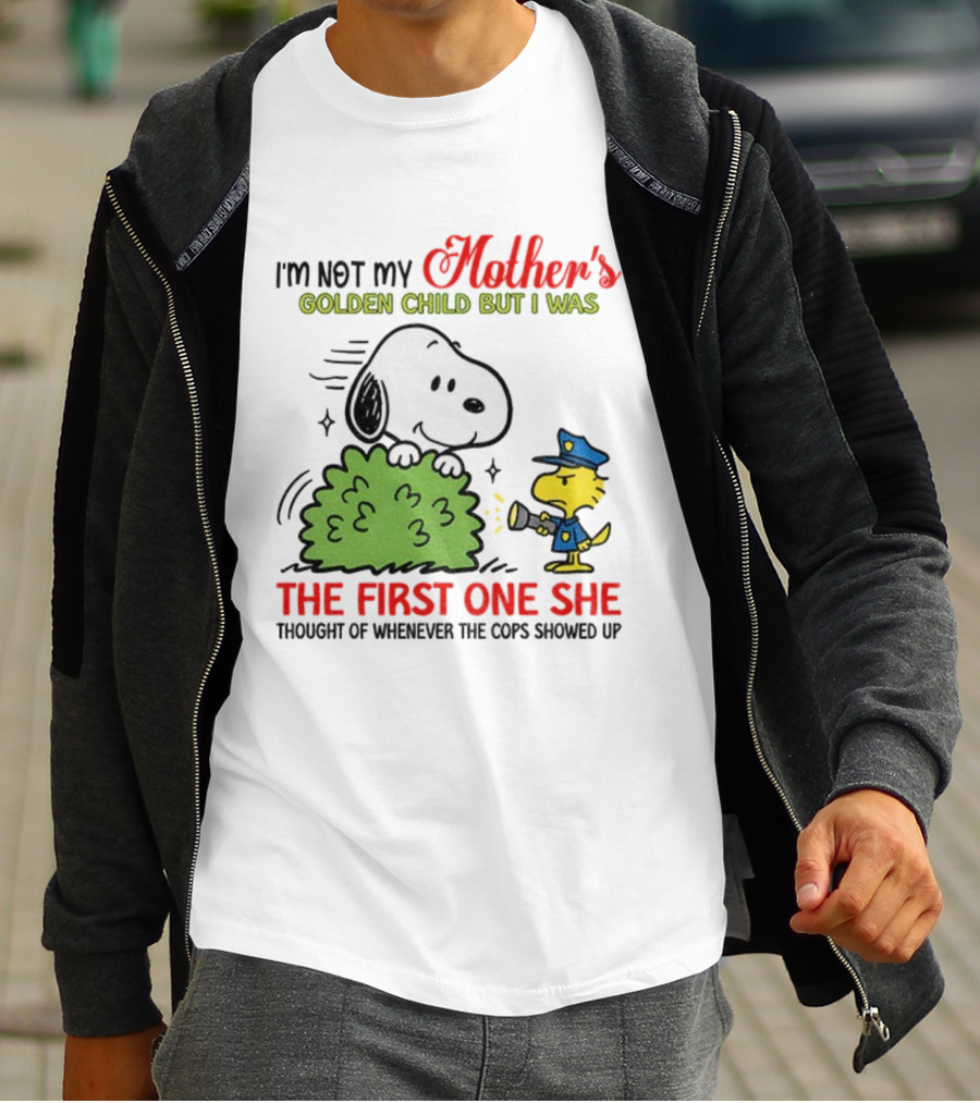 Snoopy I'm Not My Mother's Golden Child But I Was The First One She Thought Of Whenever The Cops Showed Up T-Shirt