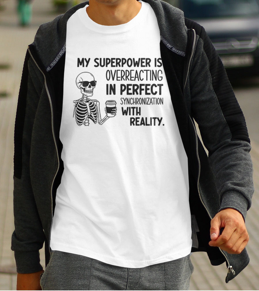 Skeleton Superpower Overreacting Perfect Synchronization Reality T-Shirt
