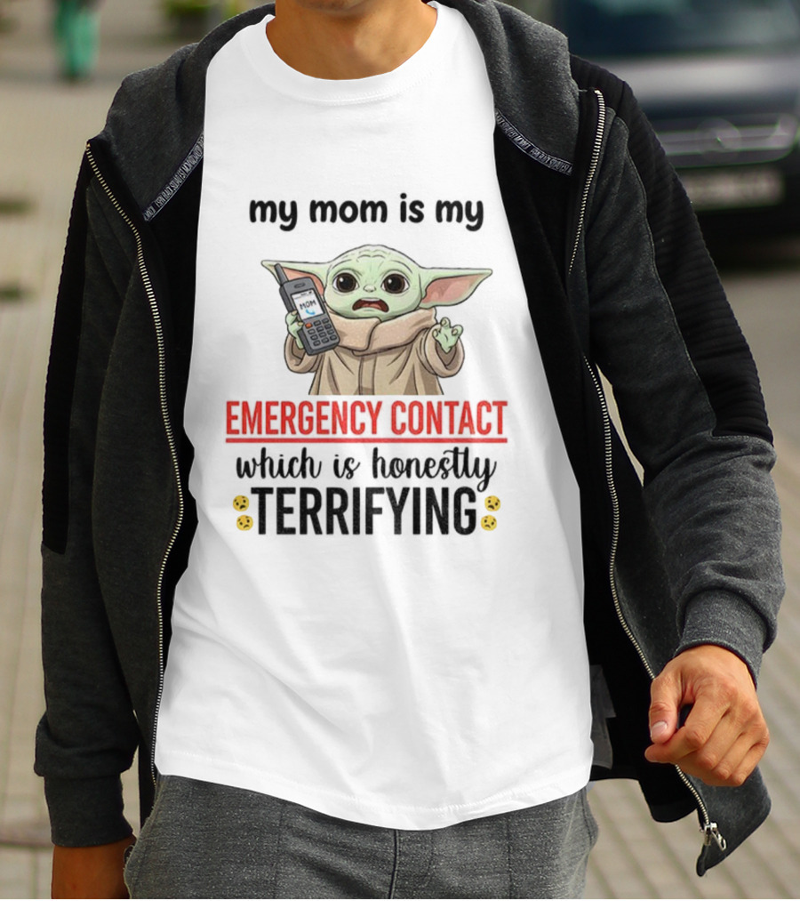 Baby Yoda My Mom Is My Emergency Contact Honestly Terrifying T-Shirt