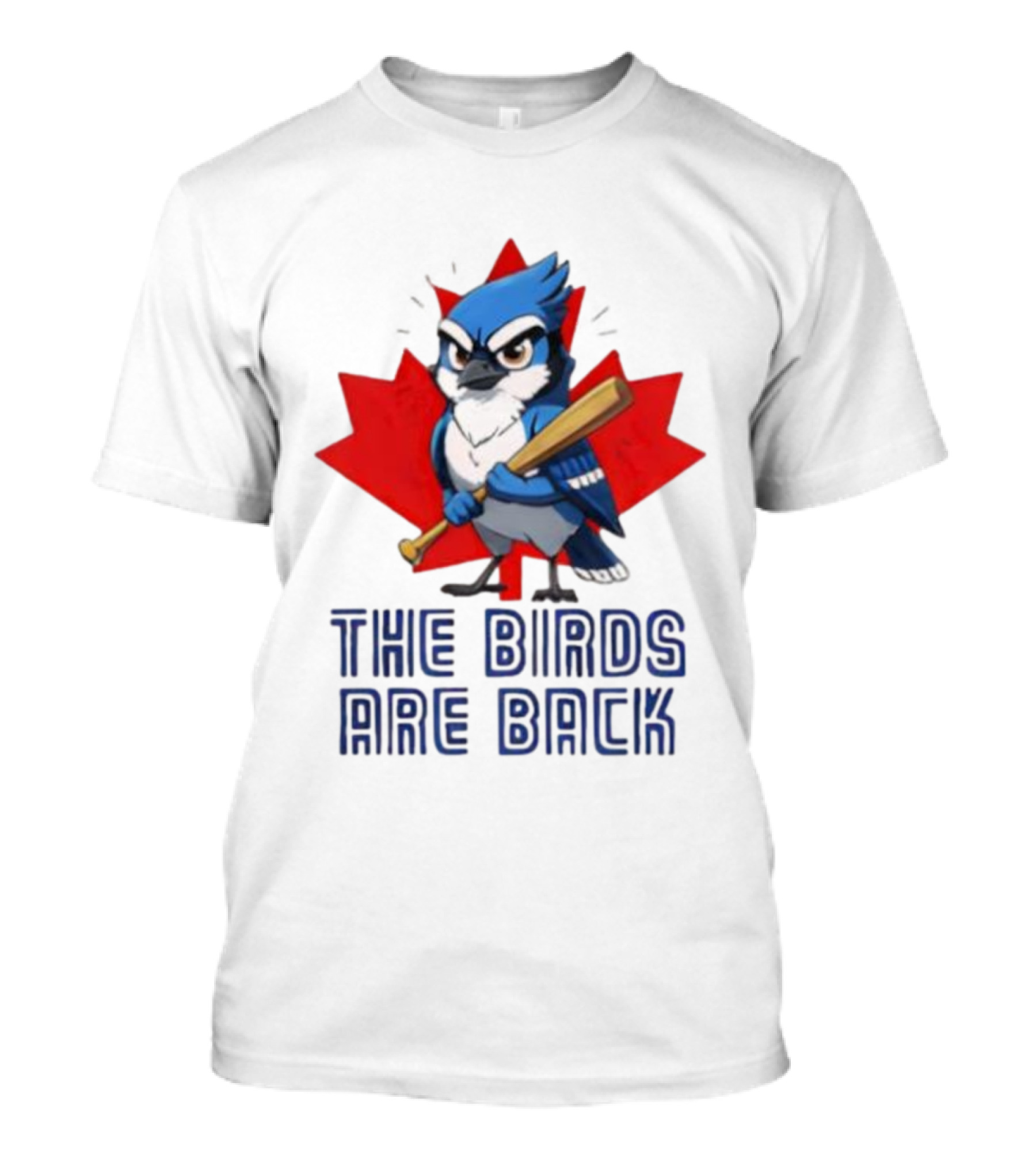 Blue Jays The Birds Are Back Baseball Humor Canada Maple Leaf T-Shirt