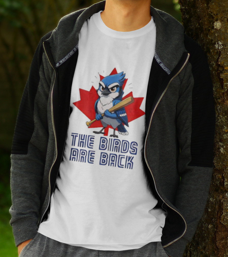 Blue Jays The Birds Are Back Baseball Humor Canada Maple Leaf T-Shirt