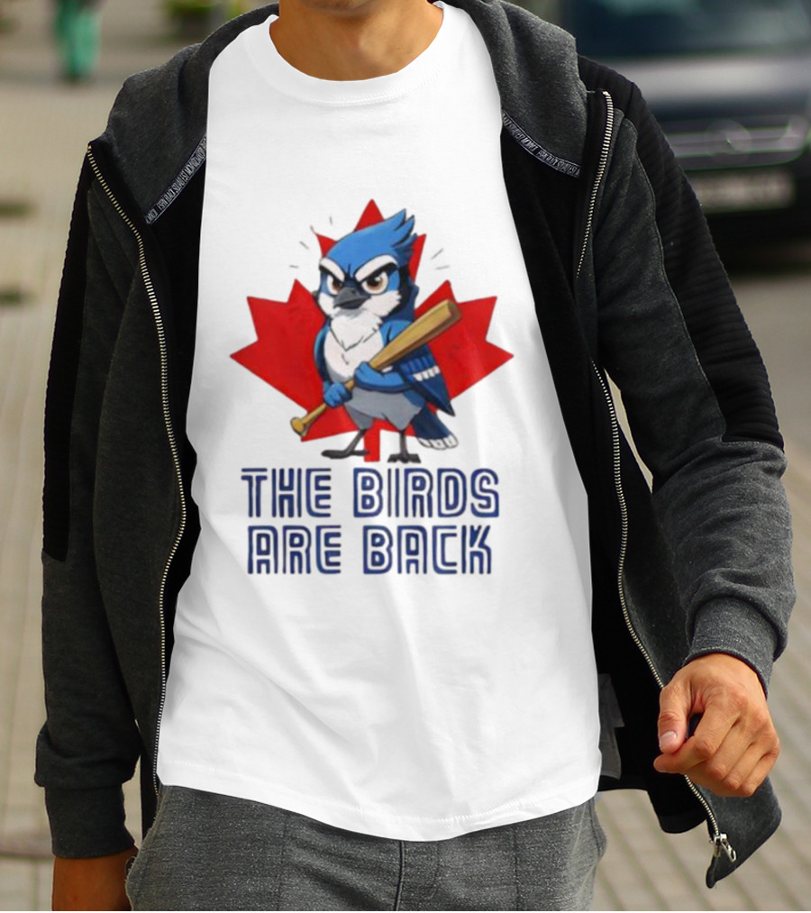 Blue Jays The Birds Are Back Baseball Humor Canada Maple Leaf T-Shirt
