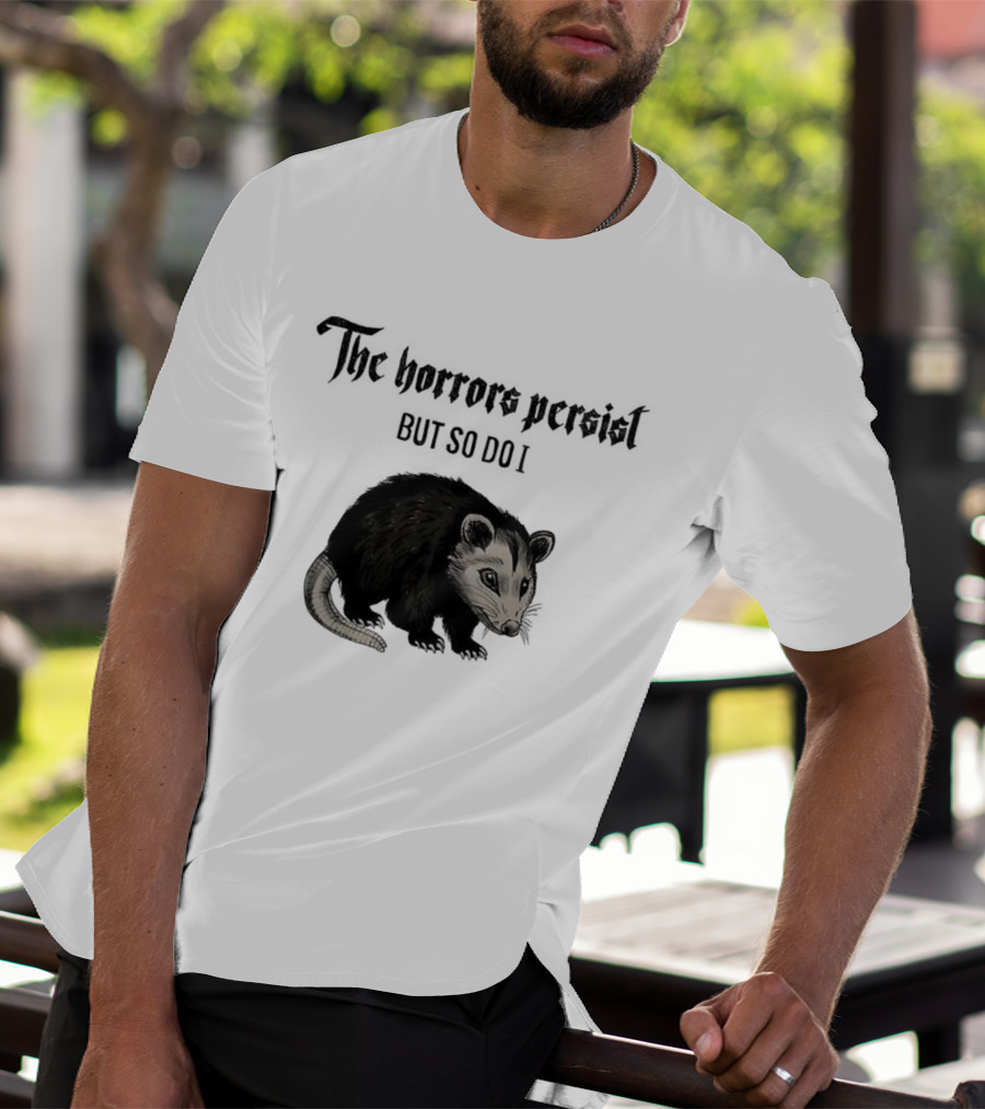 The Horrors Persist Opossum Resilience T-Shirt