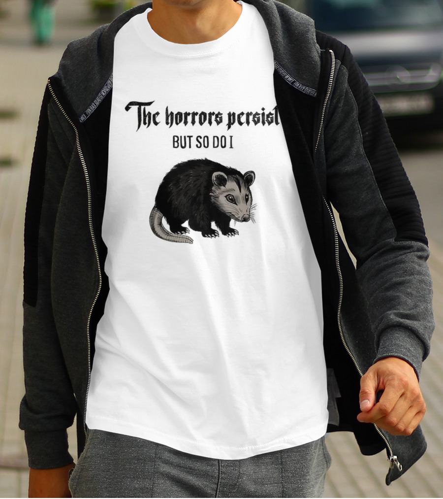 The Horrors Persist Opossum Resilience T-Shirt