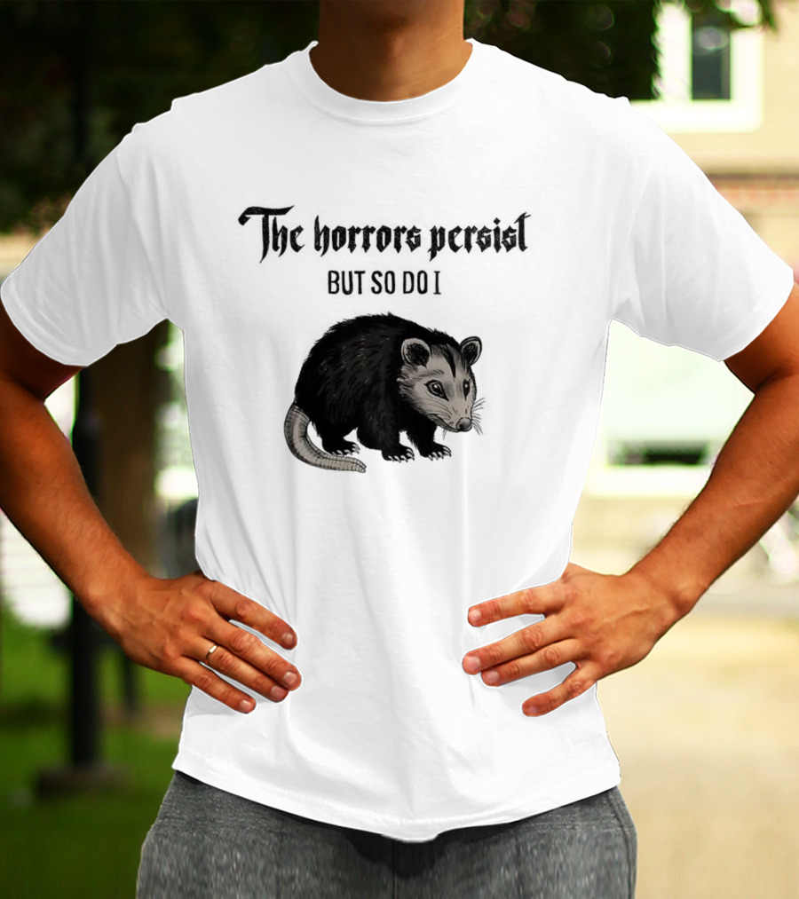 The Horrors Persist Opossum Resilience T-Shirt