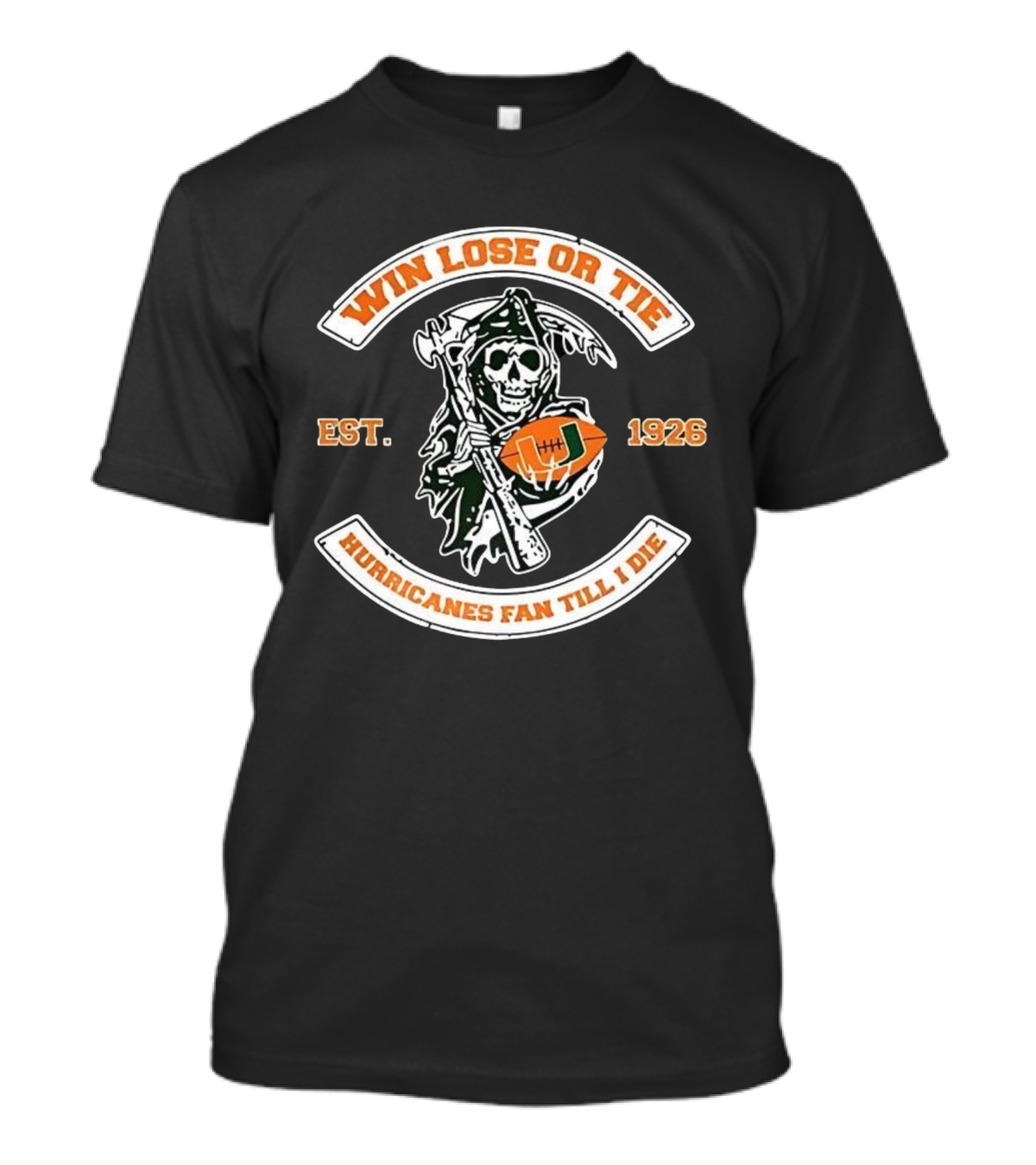 Win Lose Or Tie Grim Reaper Miami Hurricanes Fan Till I Die Est 1926 T-Shirt