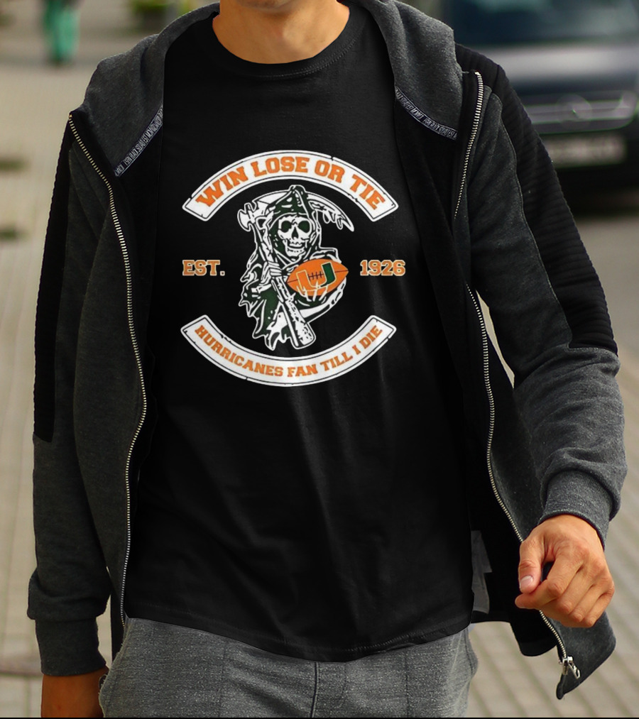 Win Lose Or Tie Grim Reaper Miami Hurricanes Fan Till I Die Est 1926 T-Shirt