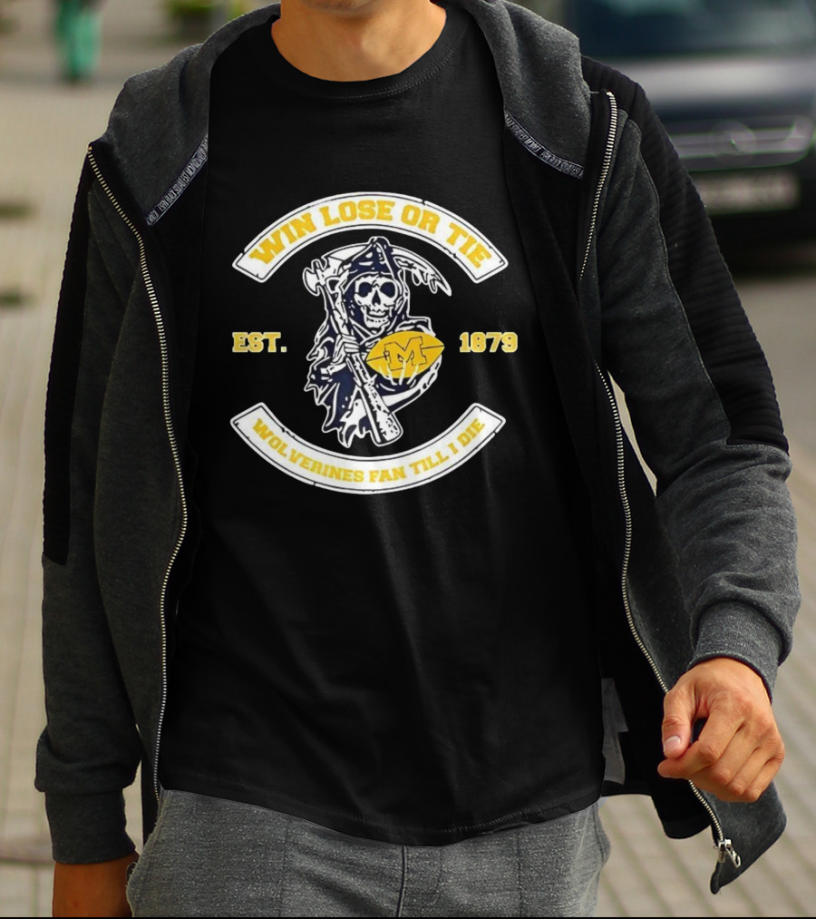 Win Lose Or Tie Wolverines Fan Till I Die Grim Reaper Michigan Est 1879 T-Shirt