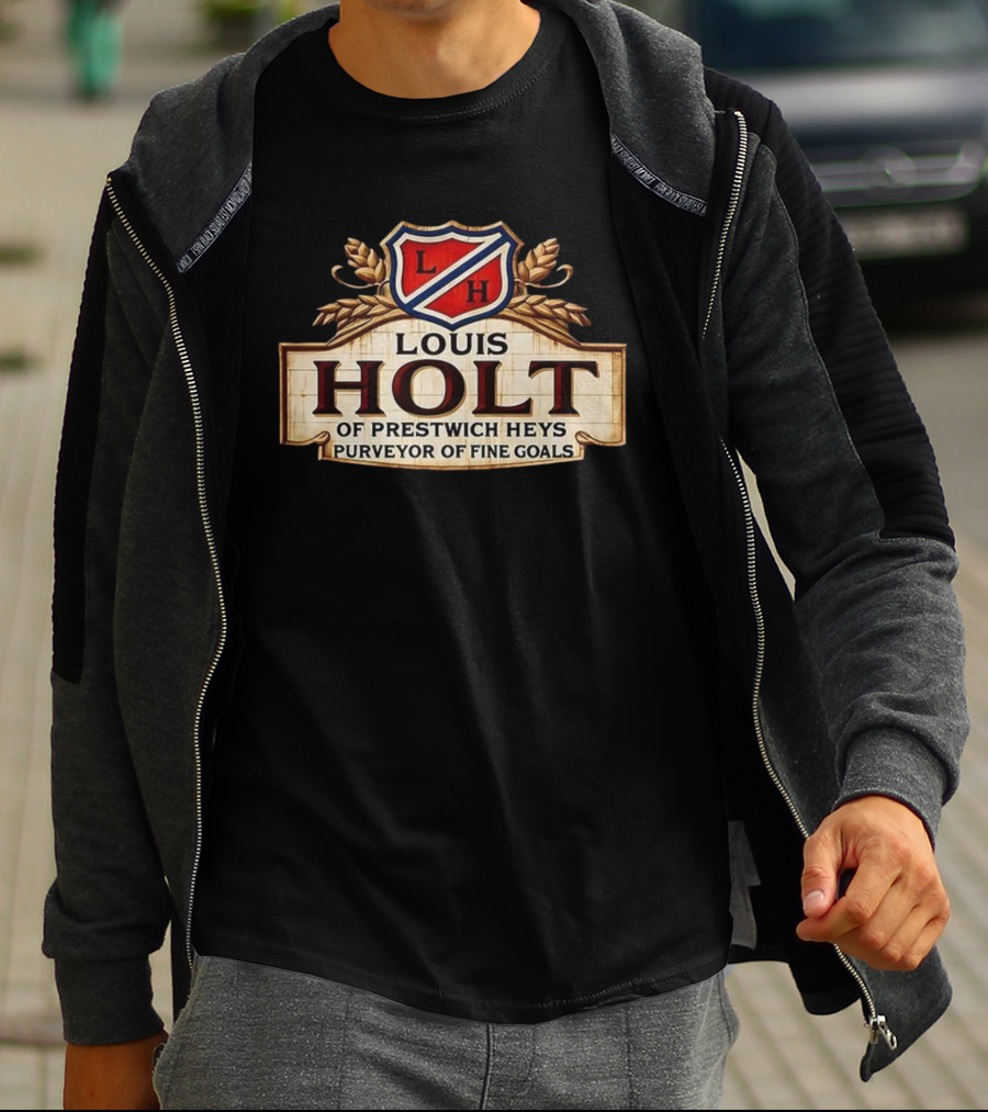 Louis Holt Of Prestwich Heys Purveyor Of Fine Goals T-Shirt