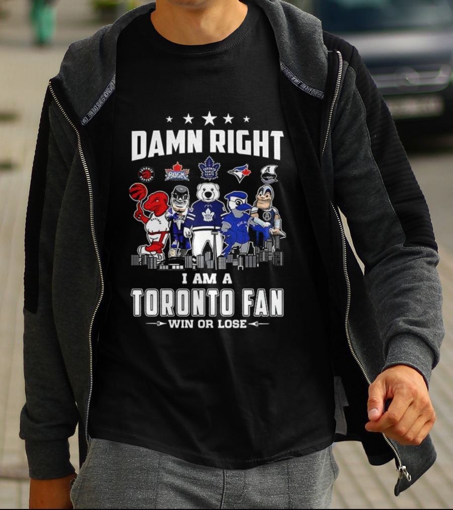 Toronto Sports Team Fanatic Damn Right I Am A Fan Win Or Lose Mascot Collection Skyline T-Shirt