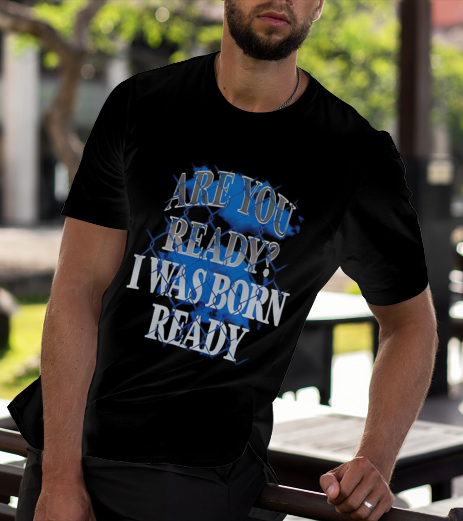 Toronto Blue Jays Are You Ready I Was Born Ready MLB Baseball T-Shirt