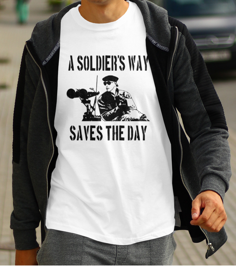 A Soldier’s Way Saves The Day Military Tribute T-Shirt