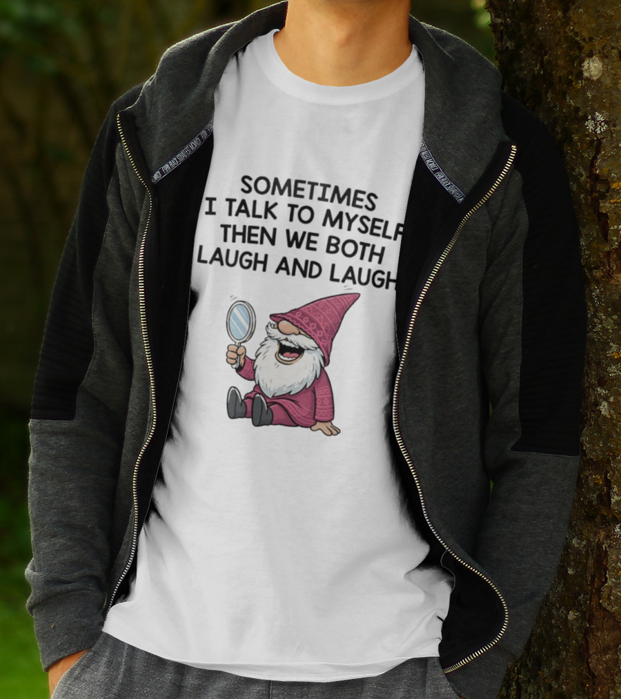 Gnome Sometimes I Talk To Myself Mirror Laughing Gnome T-Shirt