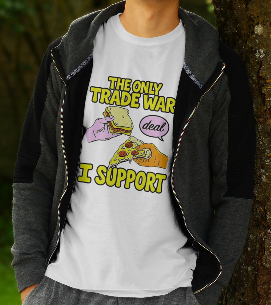 The Only Trade War I Support Sandwich And Pizza Deal T-Shirt