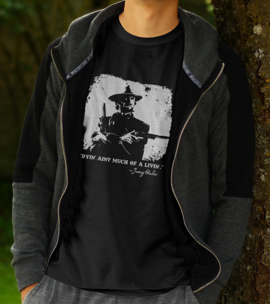 Josey Wales Dying Ain't Much Of A Living Quote T-Shirt