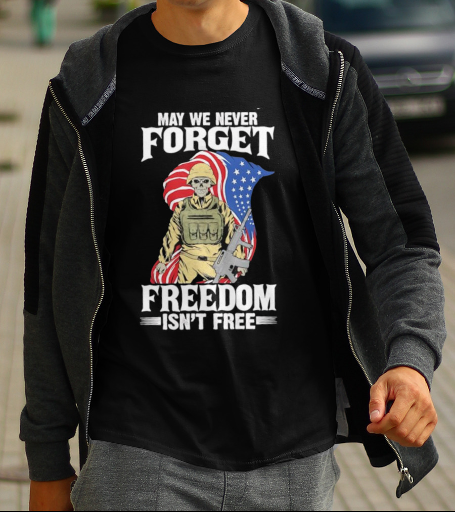May We Never Forget Freedom Isn’t Free Skeleton Soldier American Flag T-Shirt