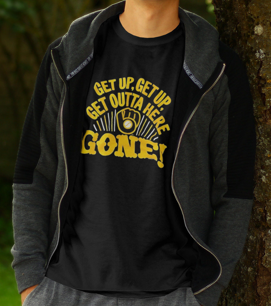Milwaukee Brewers Get Up Get Up Get Outta Here Gone T-Shirt