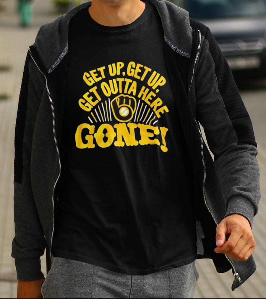 Milwaukee Brewers Get Up Get Up Get Outta Here Gone T-Shirt