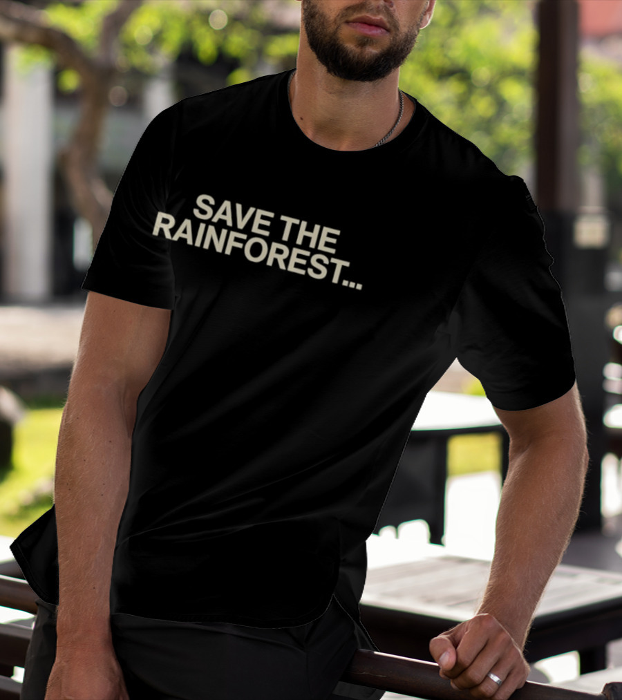 SAVE THE RAINFOREST Text For Environmental Awareness T-Shirt