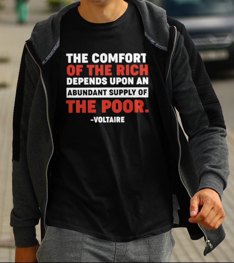 Voltaire The Comfort Of The Rich Abundant Supply Of The Poor T-Shirt