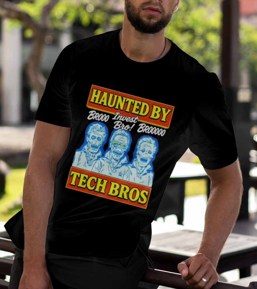 Haunted By Brooo Invest Bro Broooo Tech Bros T-Shirt