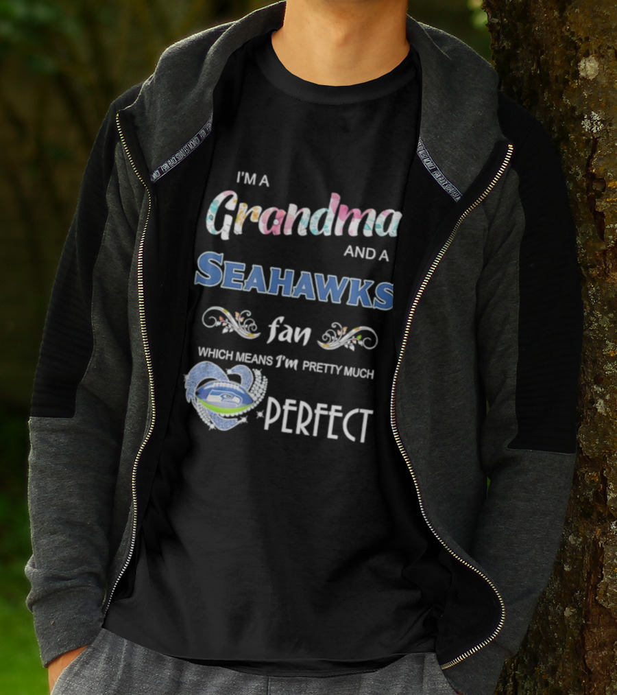 I’m A Grandma And A Seahawks Fan Which Means I’m Pretty Much Perfect T-Shirt