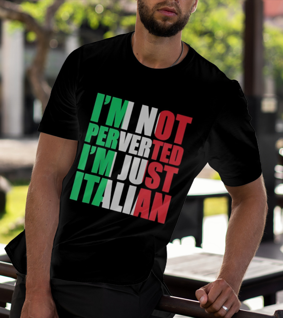 I’m Not Perverted I’m Just Italian Flag Colors Humor T-Shirt