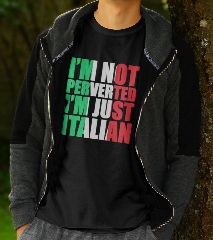 I’m Not Perverted I’m Just Italian Flag Colors Humor T-Shirt