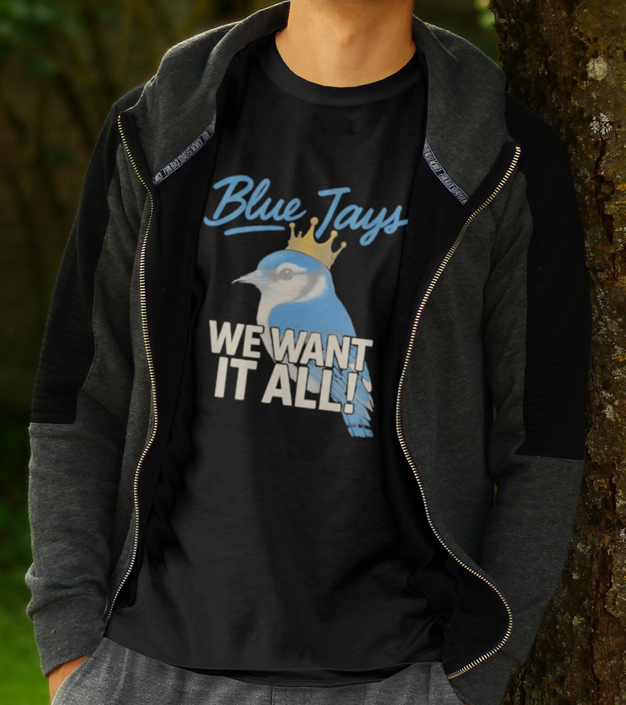 Blue Jays Crowned Bird We Want It All T-Shirt