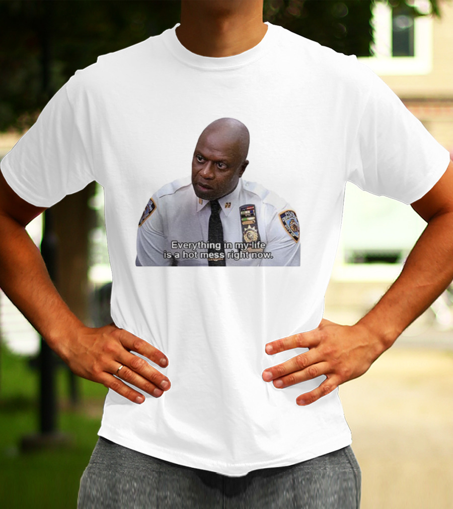 Everything In My Life Is A Hot Mess Right Now Police Department Uniformmed Person T-Shirt