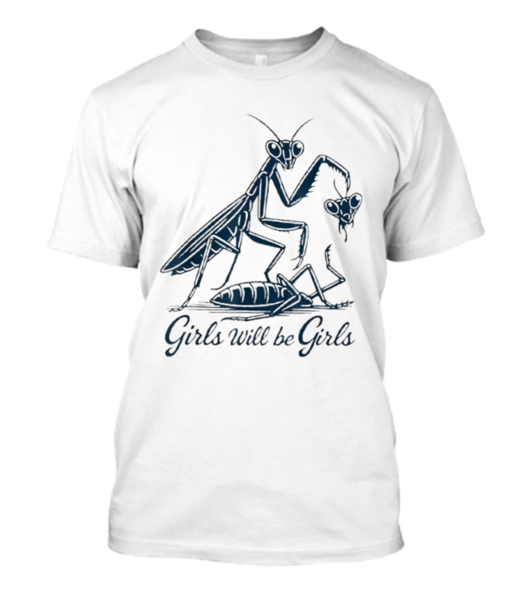 Girls Will Be Girls Praying Mantis Humor T-Shirt