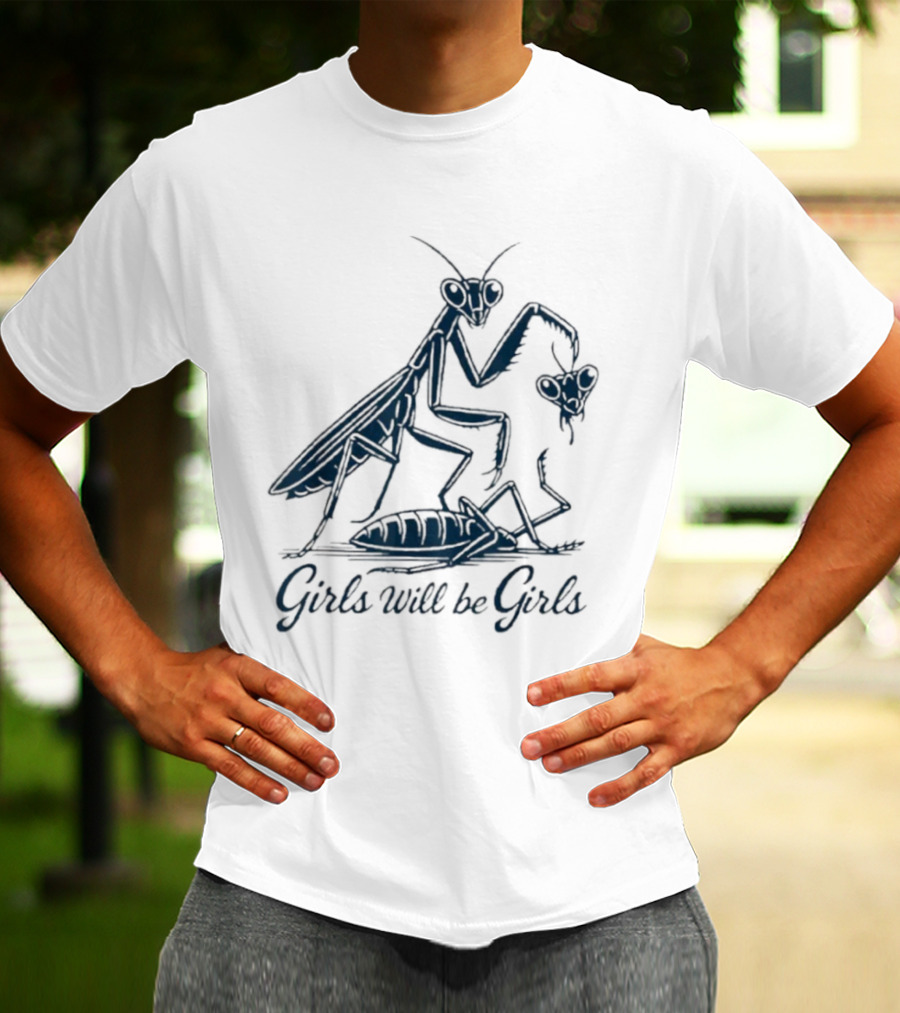 Girls Will Be Girls Praying Mantis Humor T-Shirt
