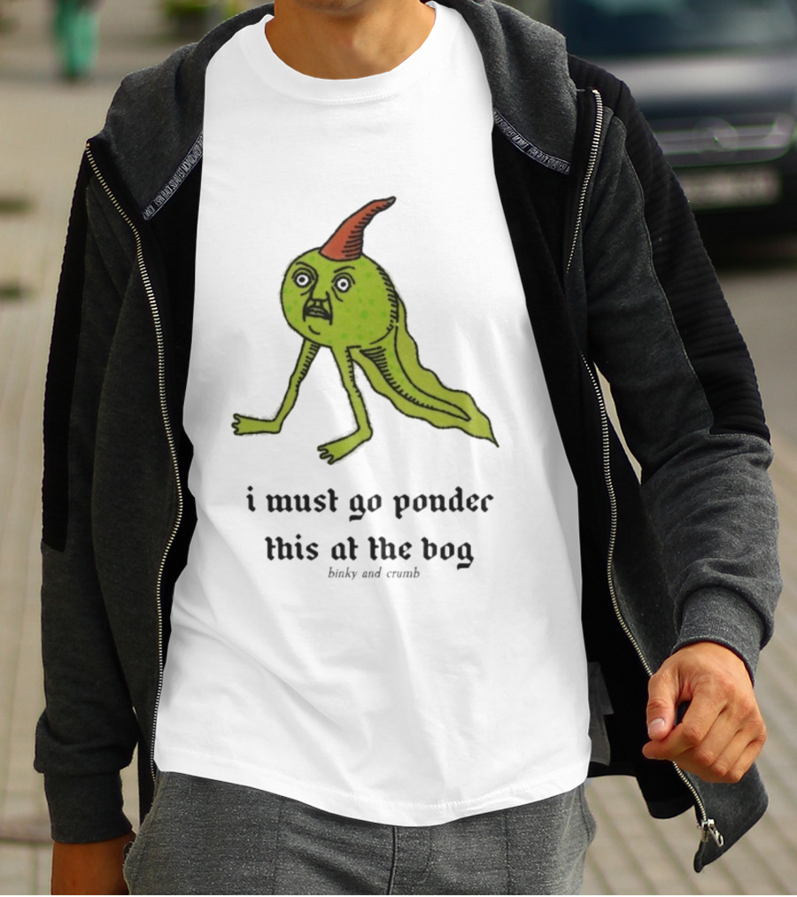 I Must Go Ponder This At The Bog Binky And Crumb Little Freaks T-Shirt