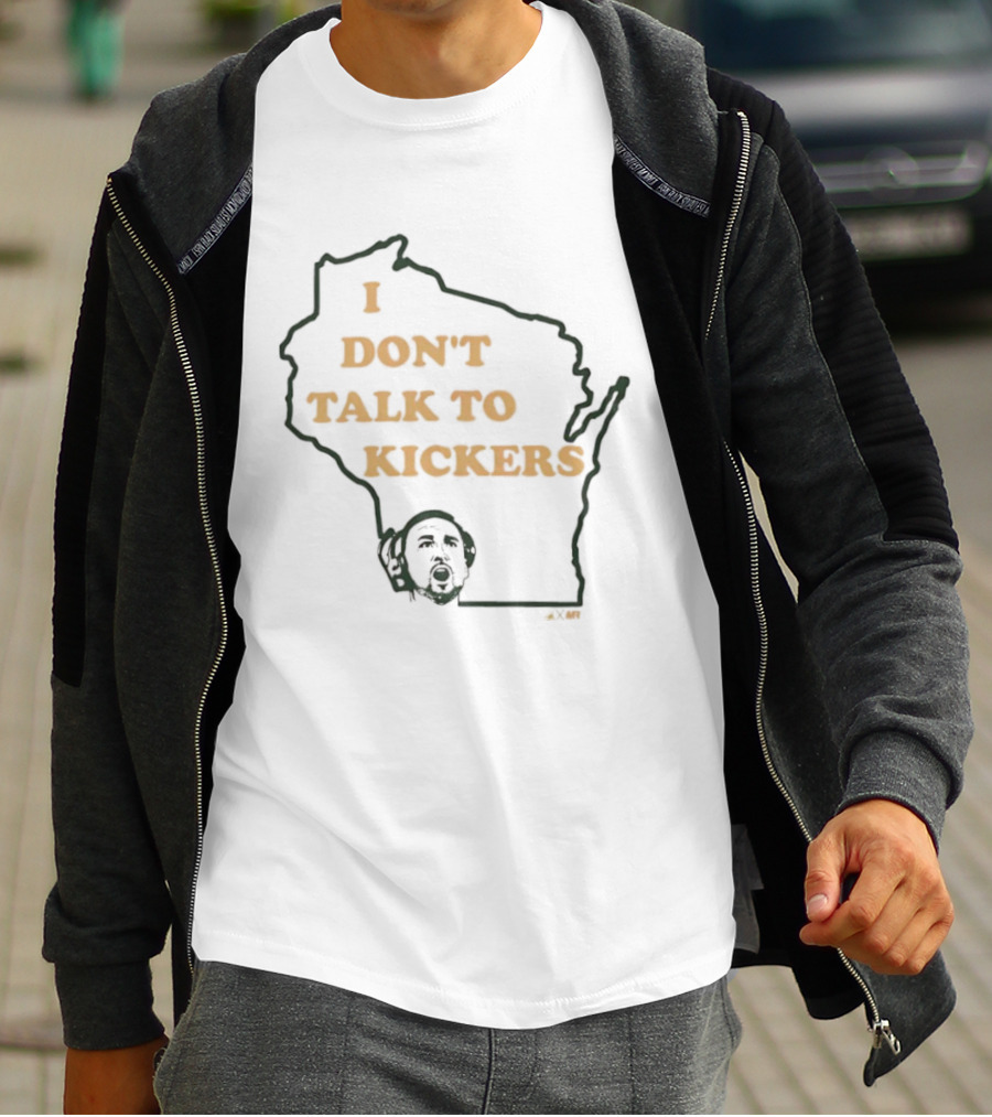 I Don't Talk To Kickers Wisconsin Map Outline T-Shirt