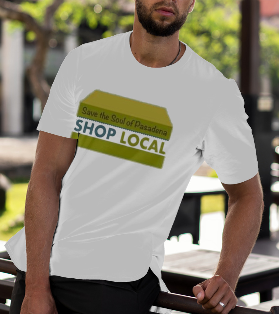 Save The Soul Of Pasadena Shop Local T-Shirt