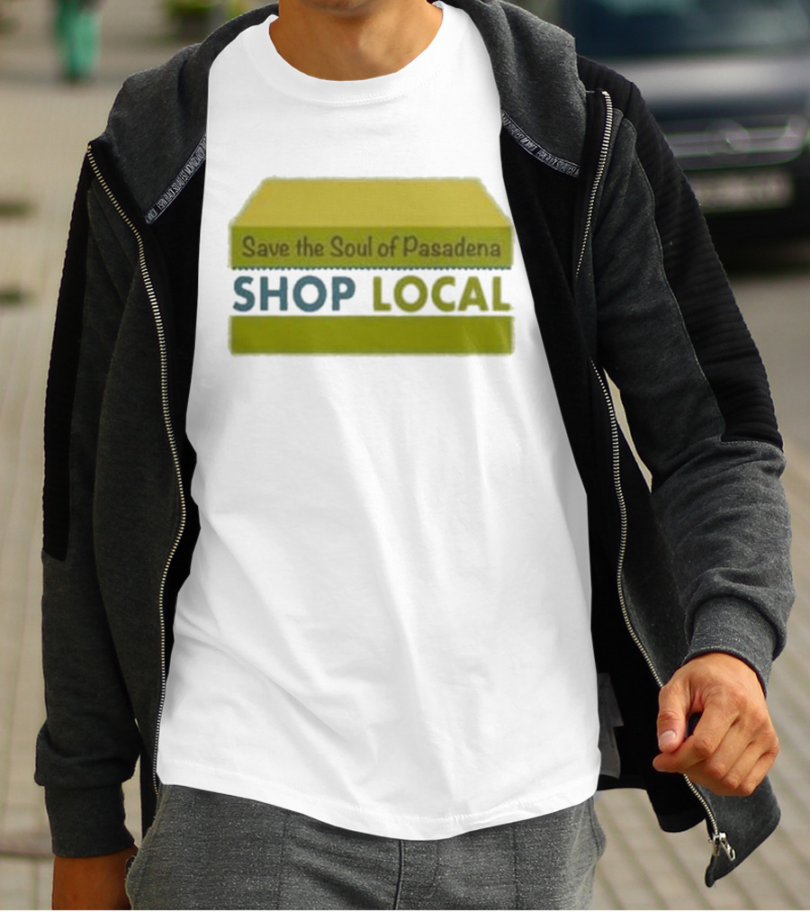Save The Soul Of Pasadena Shop Local T-Shirt
