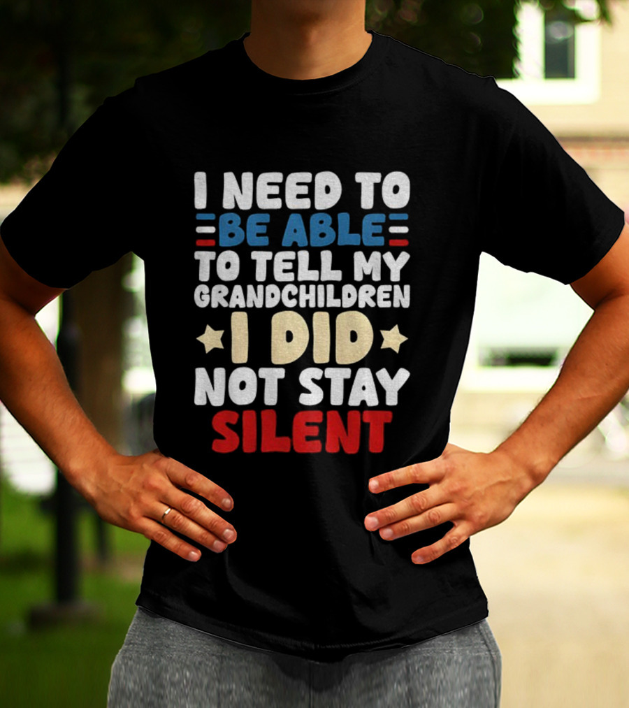 I Need To Be Able To Tell My Grandchildren I Did Not Stay Silent Stars T-Shirt