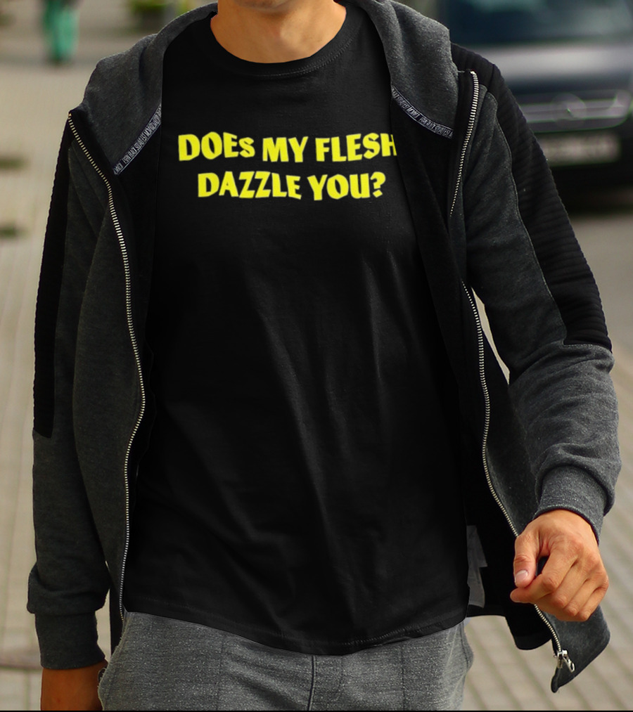 Does My Flesh Dazzle You Bold Yellow Text T-Shirt