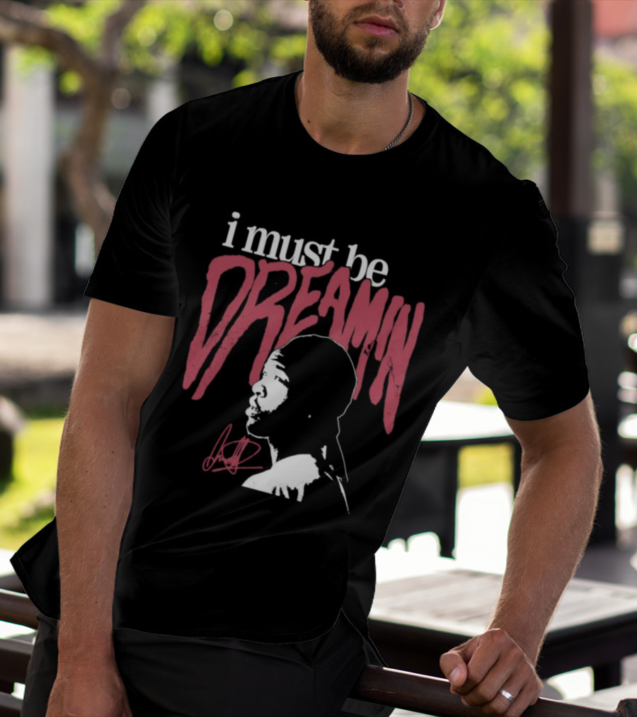 I Must Be Dreamin Silhouette Iconic Phrasing T-Shirt