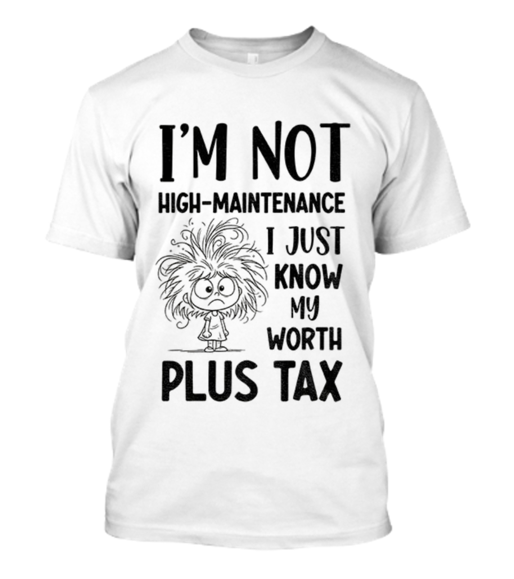 I'm Not High-Maintenance Girl Tangled Hair Know My Worth Plus Tax T-Shirt