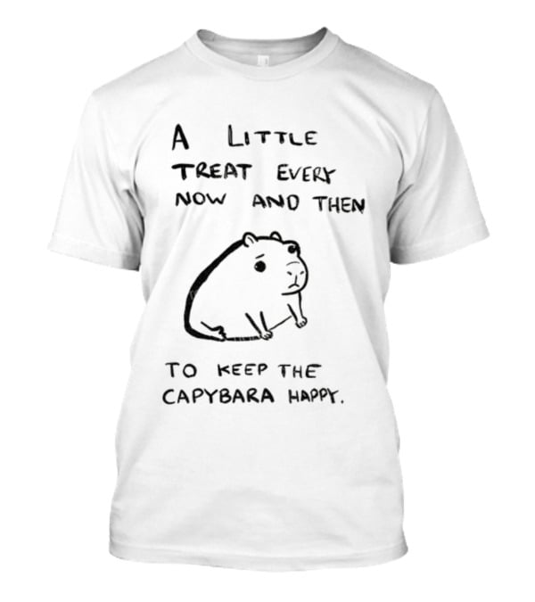 A Little Treat Every Now And Then To Keep The Capybara Happy T-Shirt