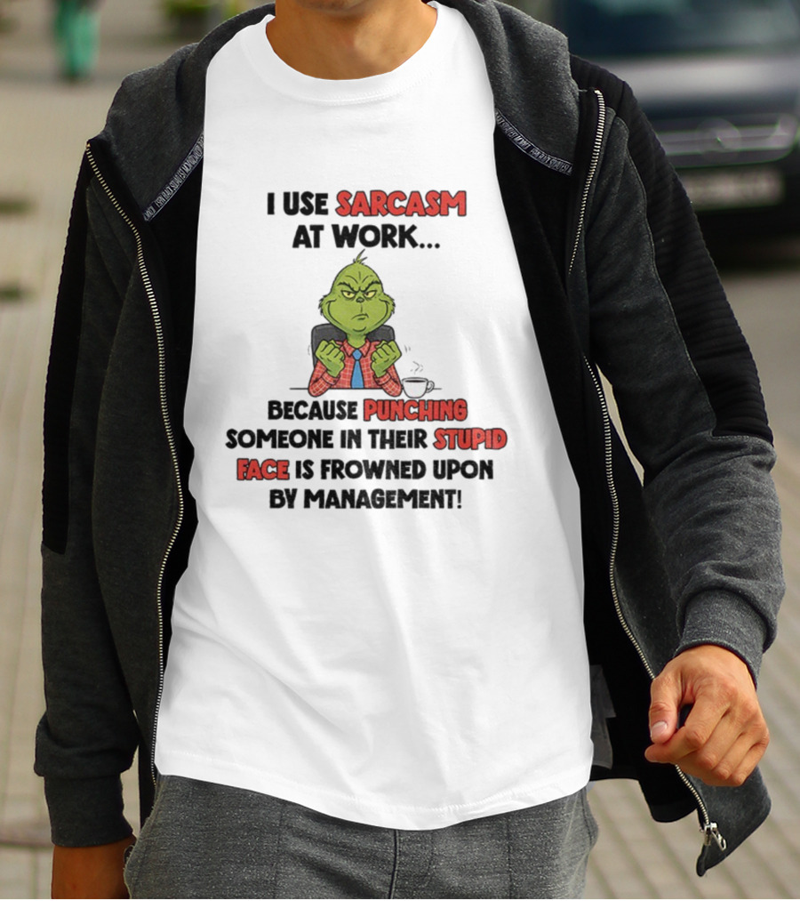 Grinch Sarcasm At Work Punching Stupid Face Frowned Upon Management Christmas T-Shirt