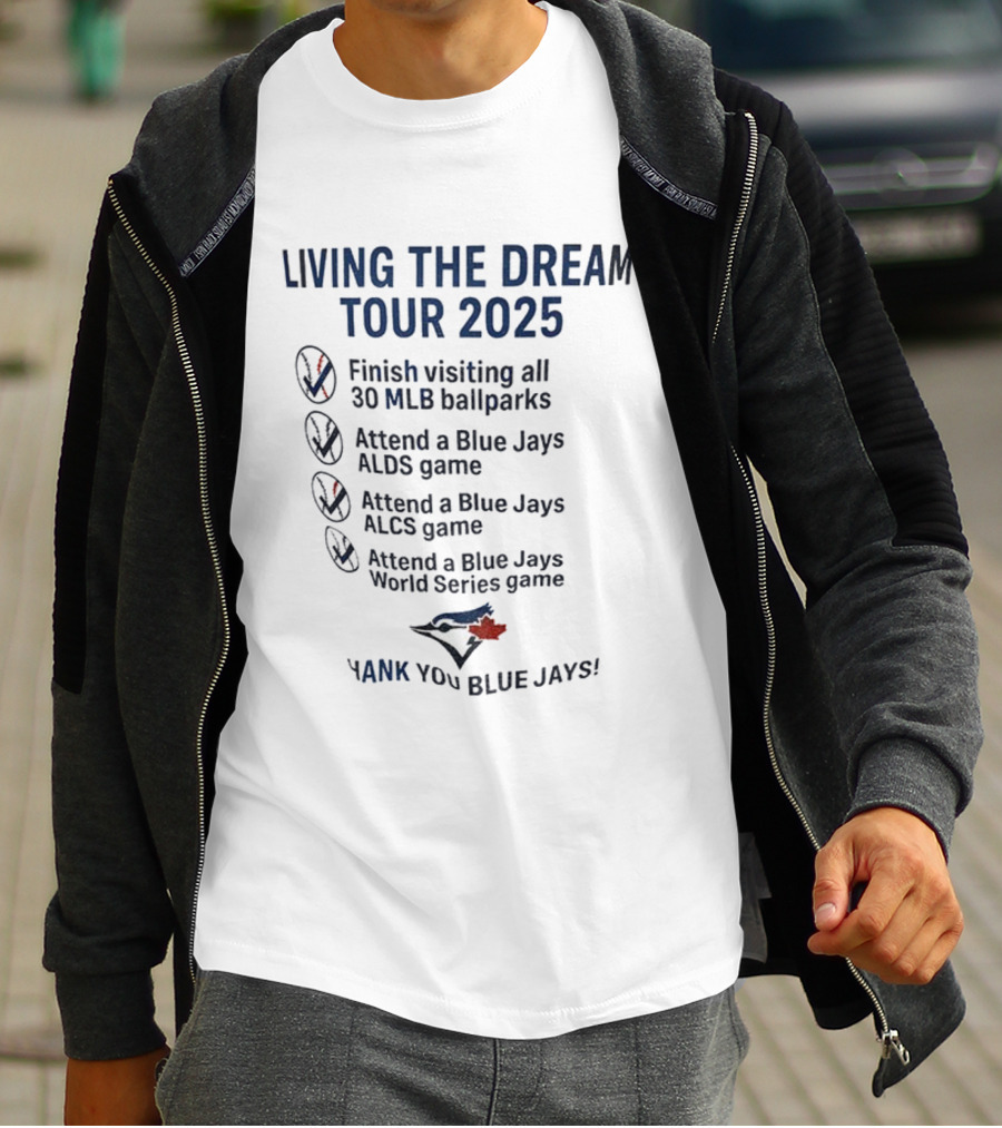 Livin The Dream Tour 2025 Toronto Blue Jays Thank You Blue Jays MLB Ballparks ALDS ALCS World Series T-Shirt