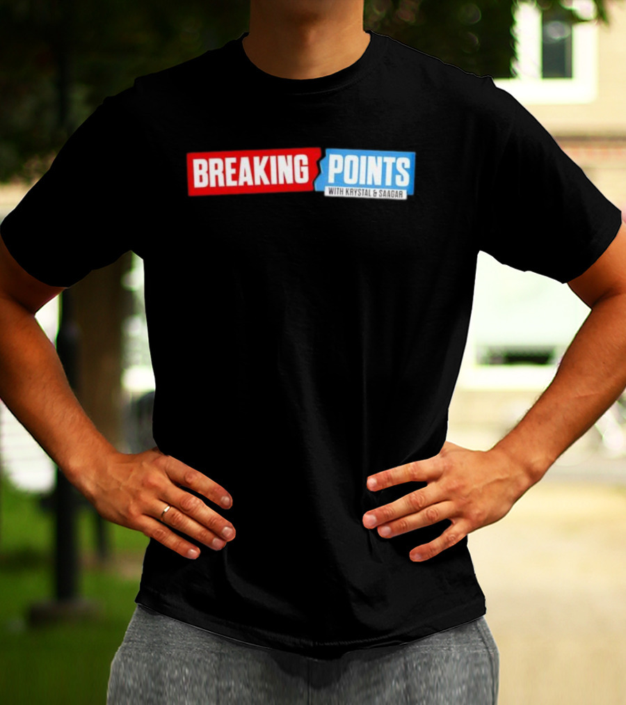 Breaking Points With Krystal & Saagar T-Shirt