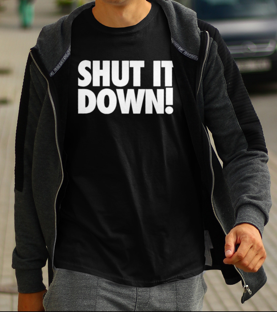 SHUT IT DOWN! Bold Statement Text T-Shirt