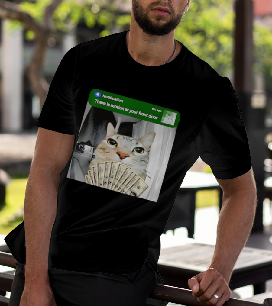 Notification Funny Cat Meme Motion At Your Front Door Money T-Shirt
