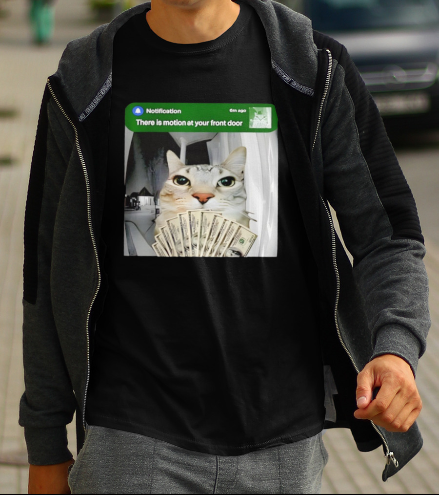 Notification Funny Cat Meme Motion At Your Front Door Money T-Shirt